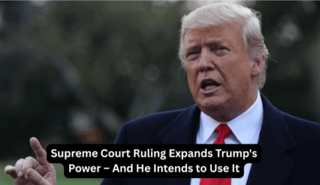 Supreme Court Ruling Expands Trump's Power – And He Intends to Use It